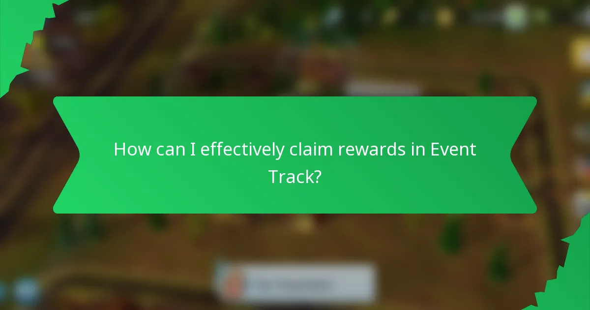 How can I effectively claim rewards in Event Track?