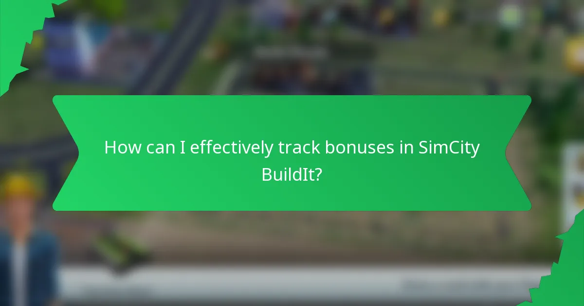 How can I effectively track bonuses in SimCity BuildIt?