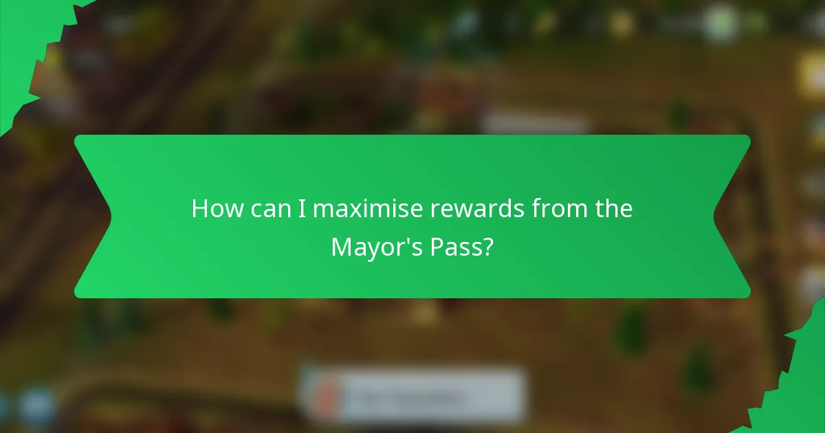 How can I maximise rewards from the Mayor's Pass?