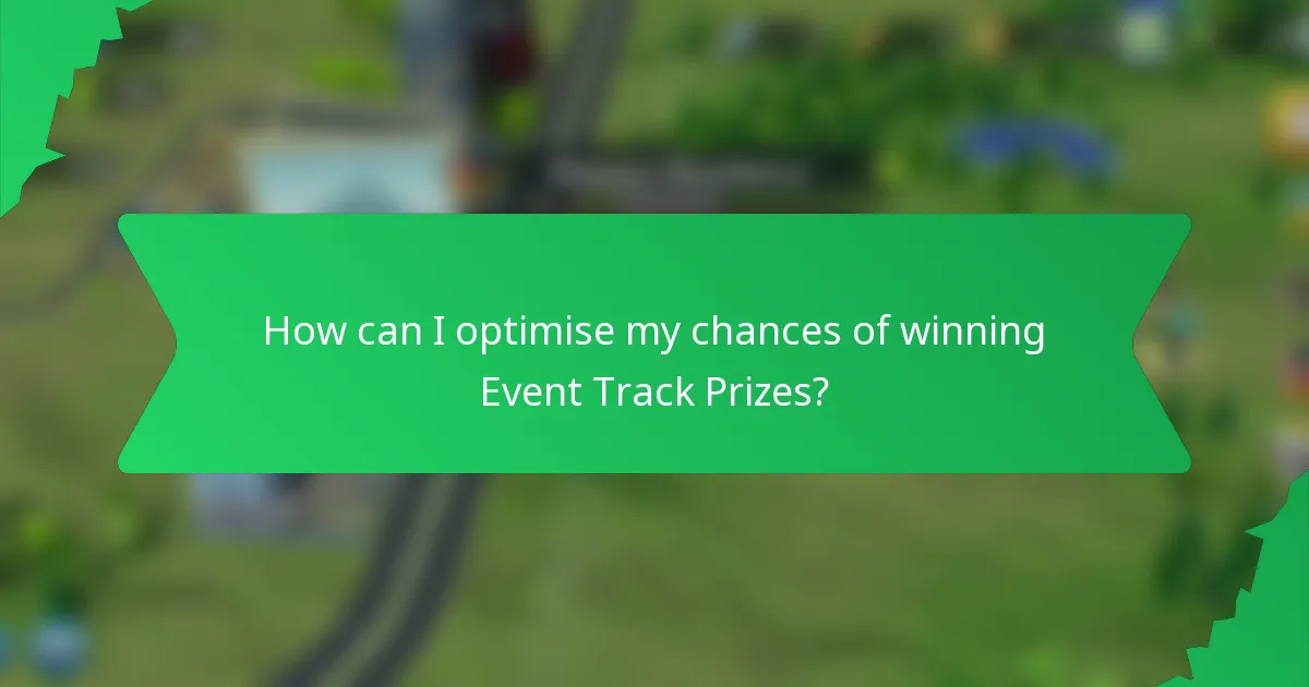 How can I optimise my chances of winning Event Track Prizes?