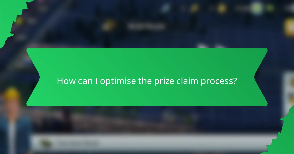 How can I optimise the prize claim process?