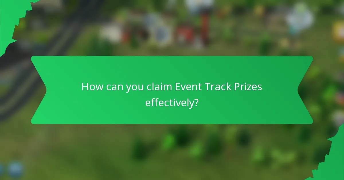 How can you claim Event Track Prizes effectively?