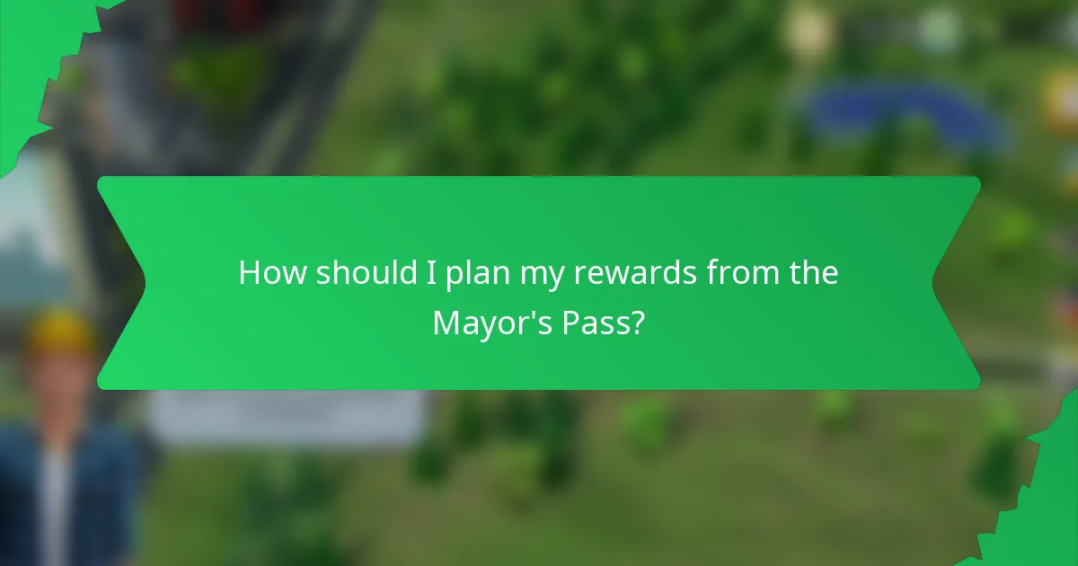How should I plan my rewards from the Mayor's Pass?