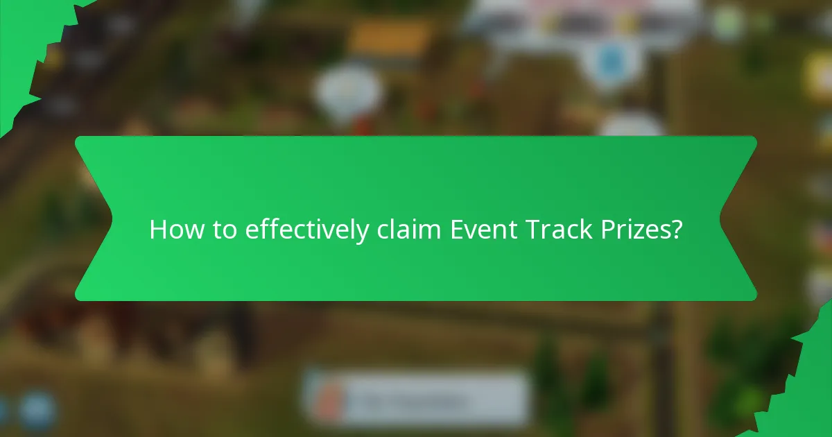 How to effectively claim Event Track Prizes?