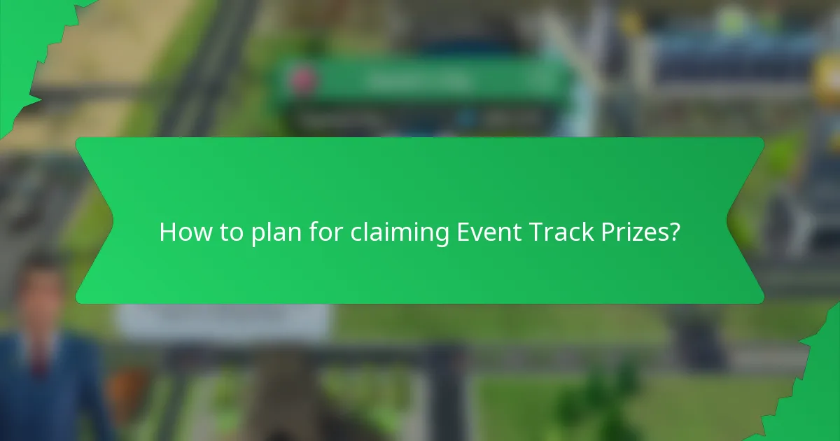How to plan for claiming Event Track Prizes?