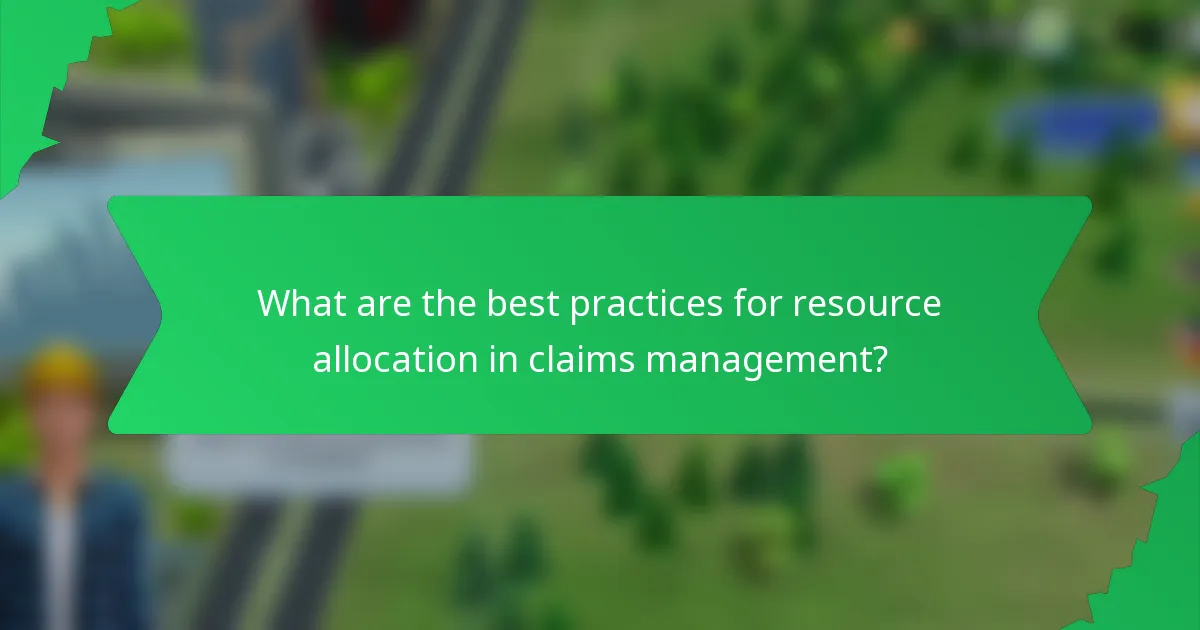 What are the best practices for resource allocation in claims management?