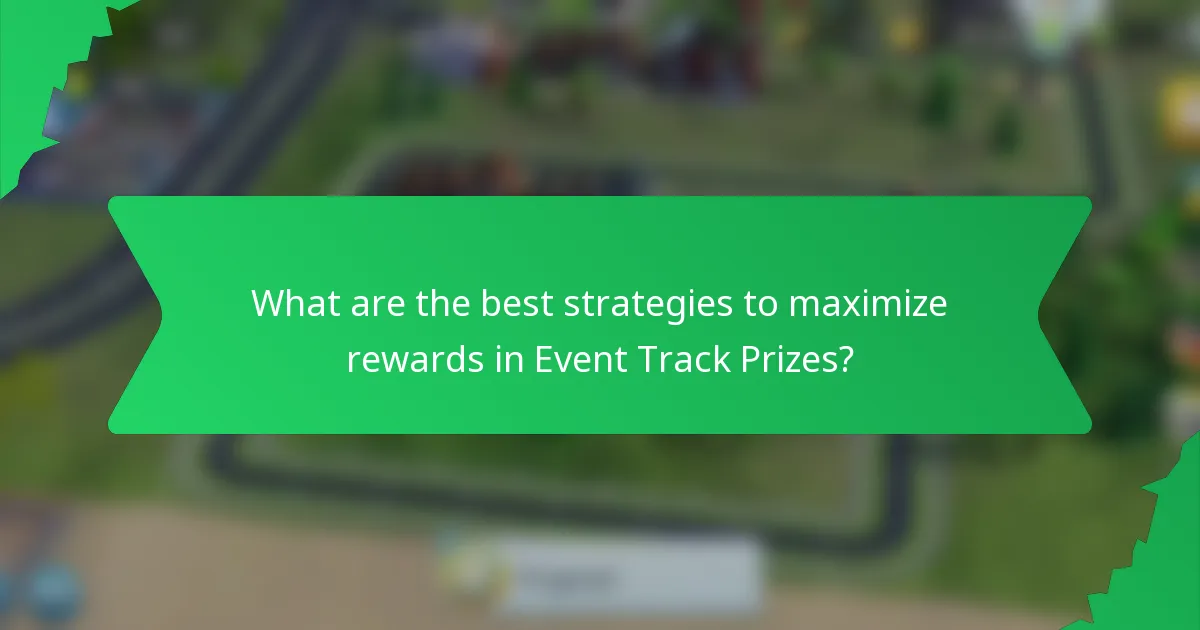 What are the best strategies to maximize rewards in Event Track Prizes?
