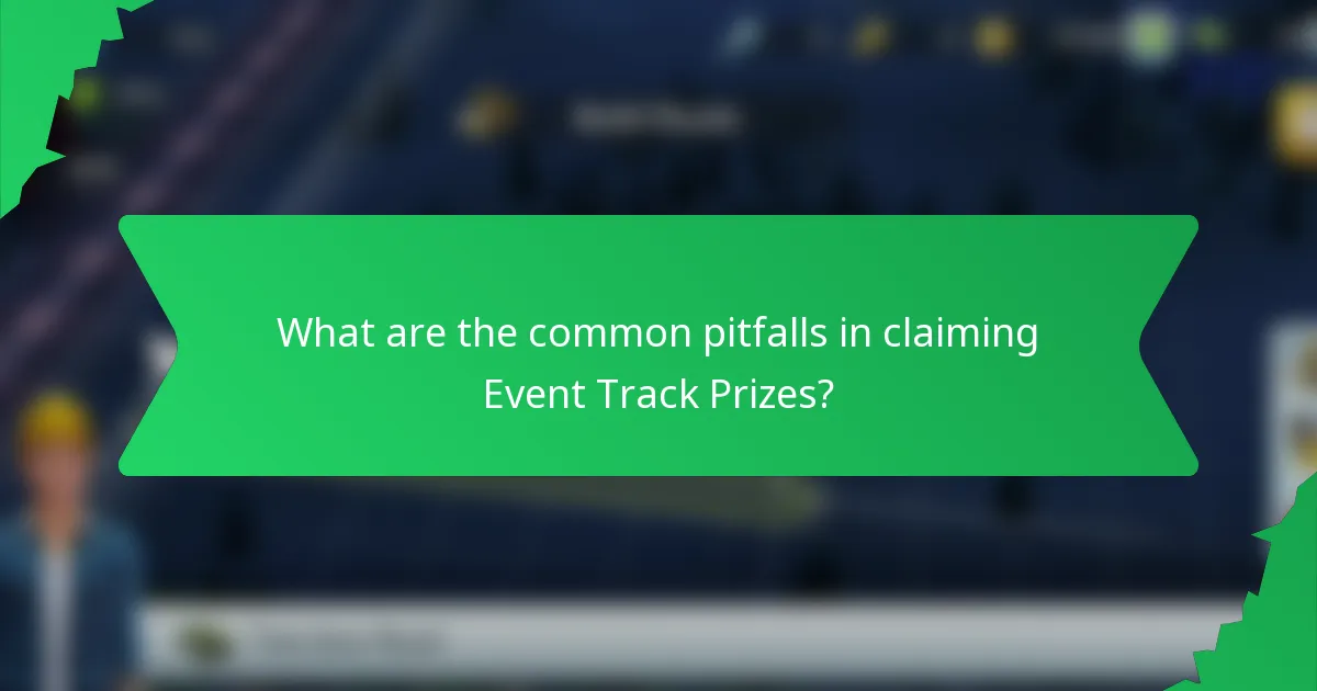 What are the common pitfalls in claiming Event Track Prizes?