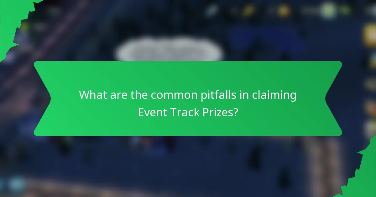 What are the common pitfalls in claiming Event Track Prizes?