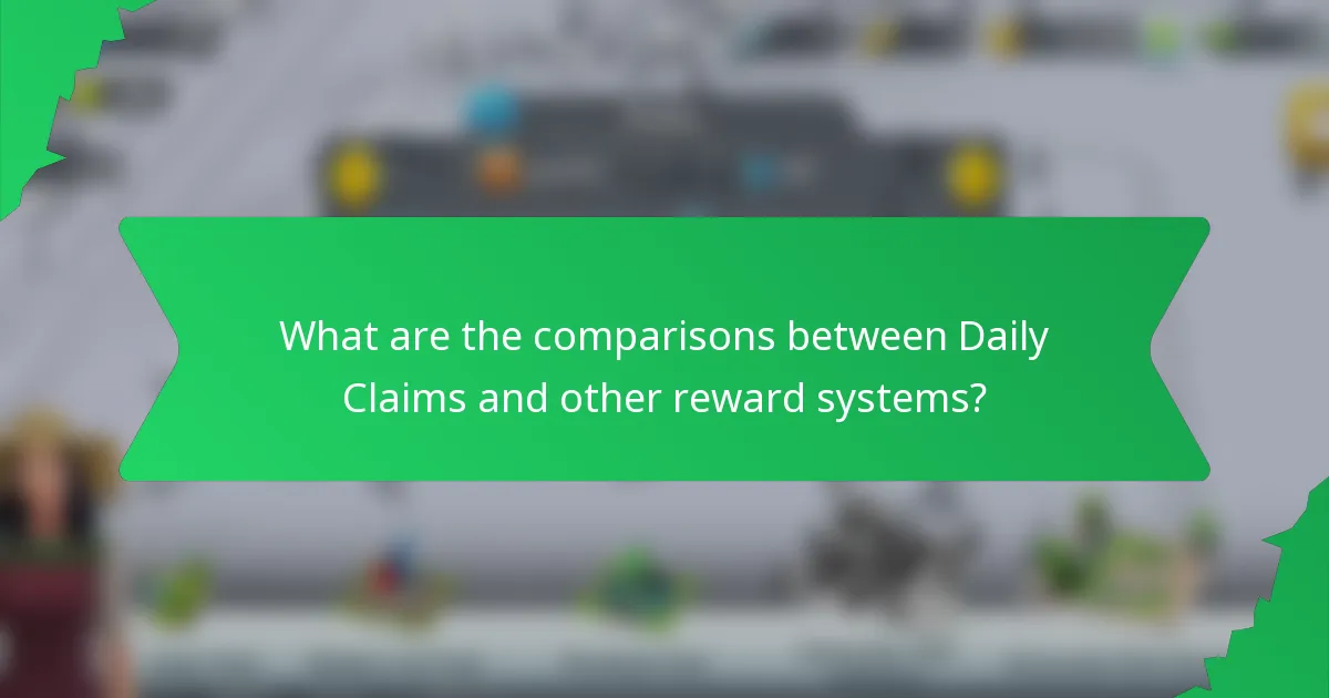 What are the comparisons between Daily Claims and other reward systems?