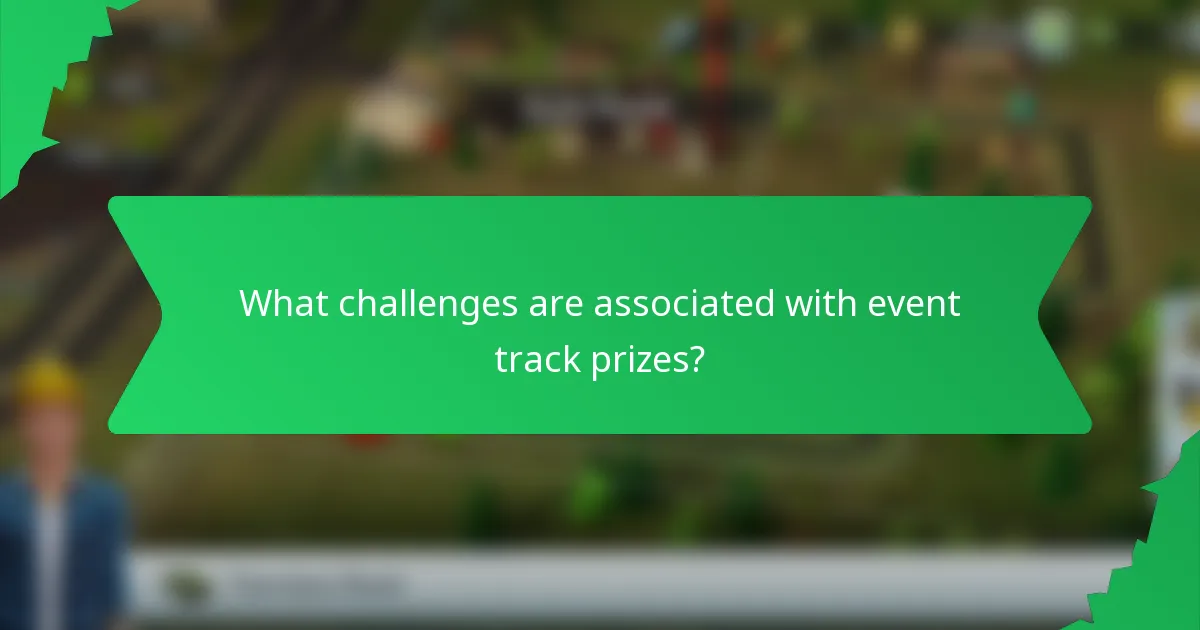 What challenges are associated with event track prizes?