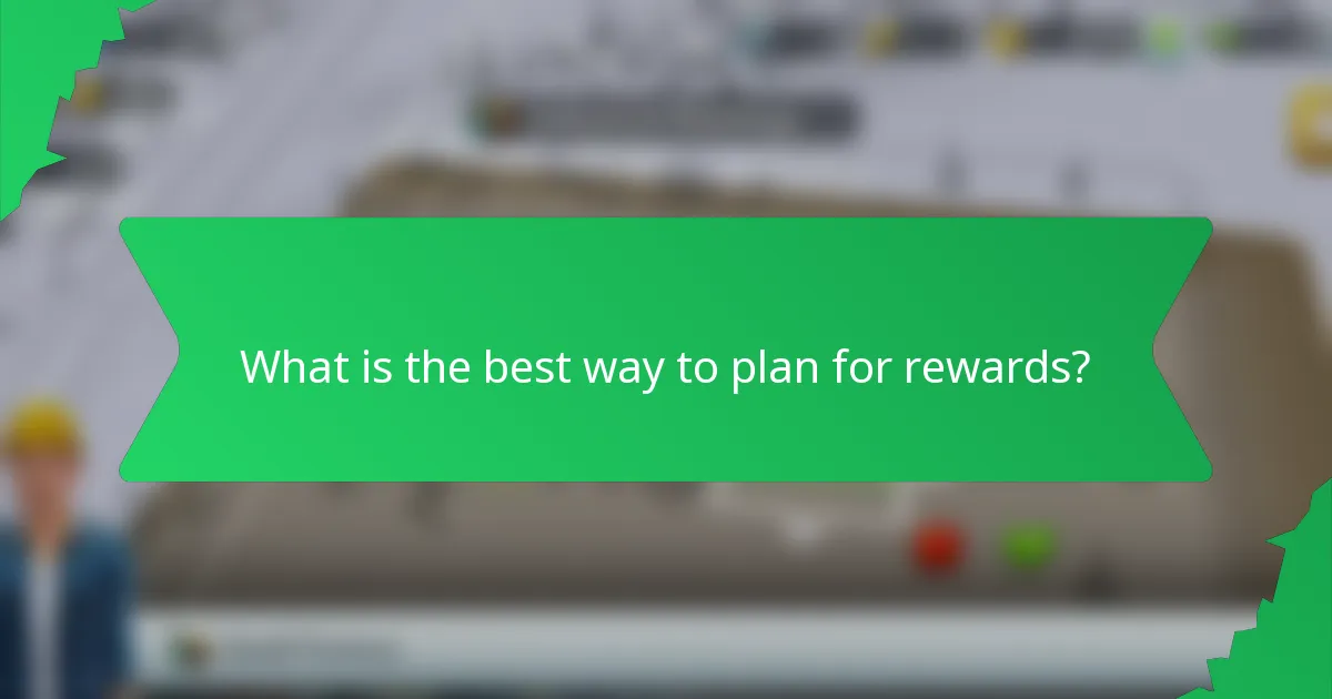 What is the best way to plan for rewards?