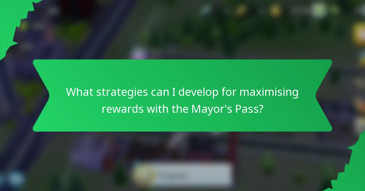 What strategies can I develop for maximising rewards with the Mayor's Pass?