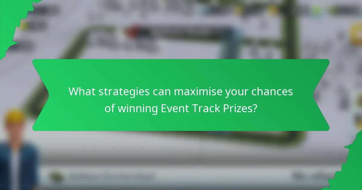 What strategies can maximise your chances of winning Event Track Prizes?