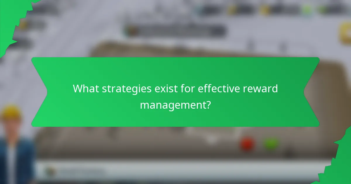 What strategies exist for effective reward management?