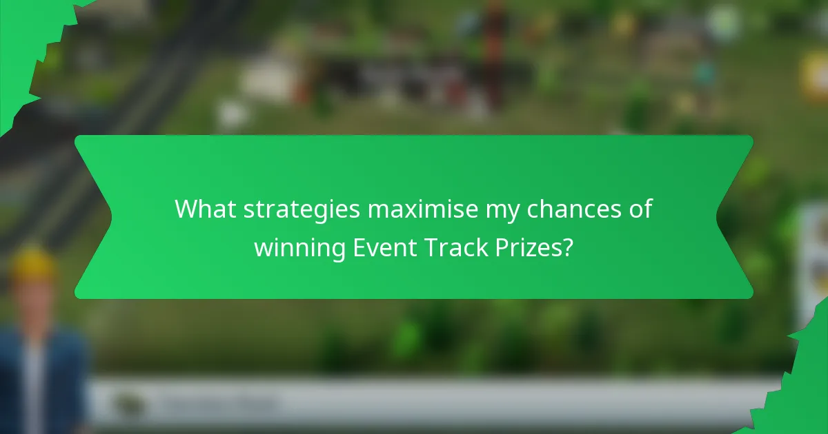 What strategies maximise my chances of winning Event Track Prizes?