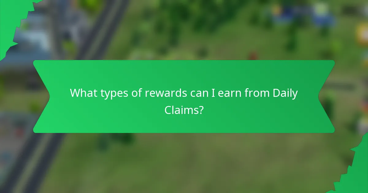 What types of rewards can I earn from Daily Claims?