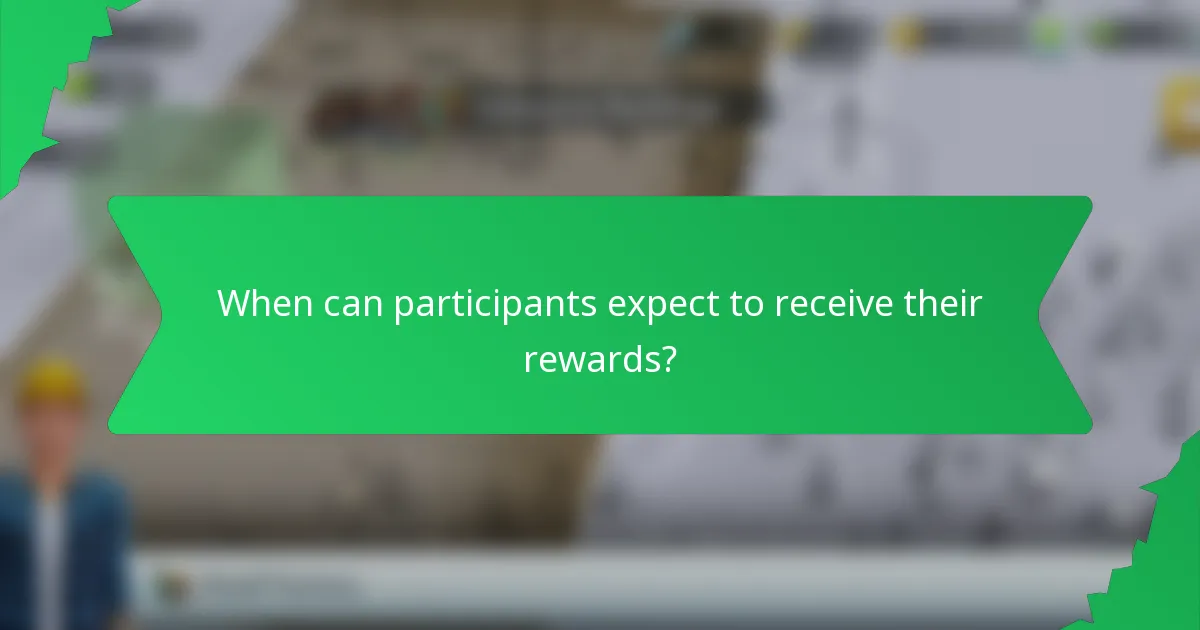 When can participants expect to receive their rewards?