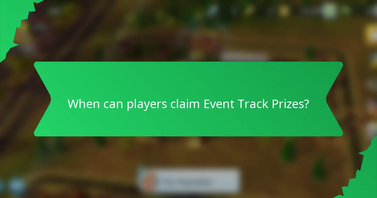 When can players claim Event Track Prizes?