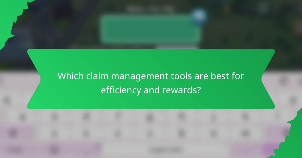 Which claim management tools are best for efficiency and rewards?
