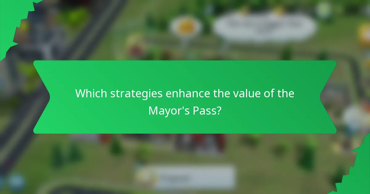 Which strategies enhance the value of the Mayor's Pass?