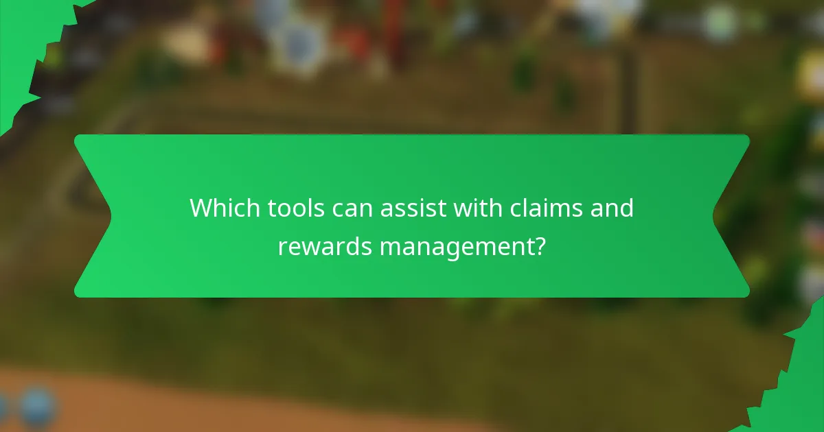 Which tools can assist with claims and rewards management?