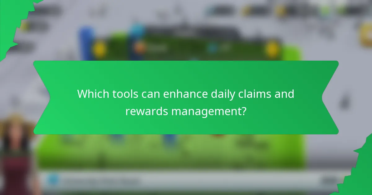 Which tools can enhance daily claims and rewards management?